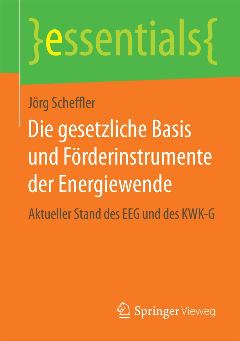 Die gesetzliche Basis und Förderinstrumente der Energiewende: Aktueller Stand des EEG und des KWK-G (essentials) Law