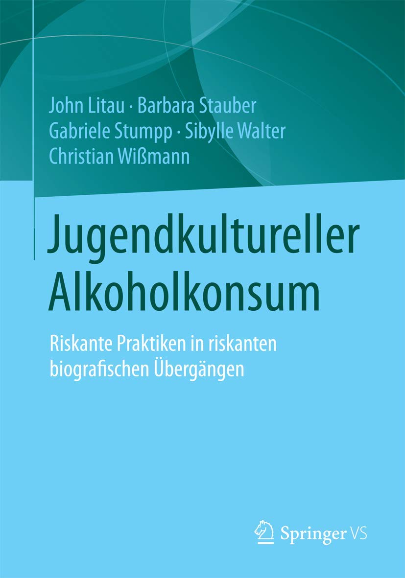 Jugendkultureller Alkoholkonsum: Riskante Praktiken in riskanten biografischen Übergängen Law