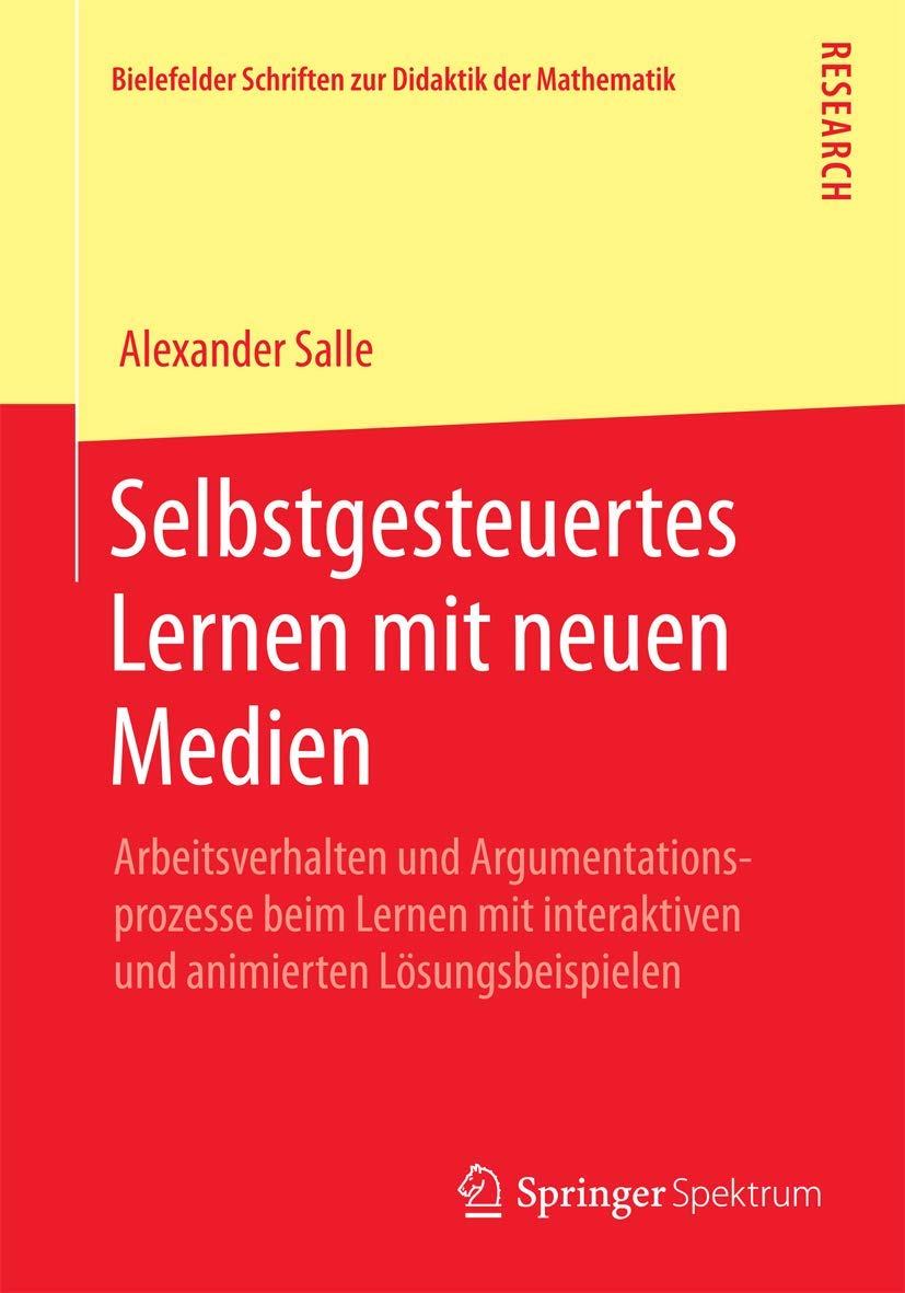 Selbstgesteuertes Lernen mit neuen Medien: Arbeitsverhalten und Argumentationsprozesse beim Lernen mit interaktiven und animierten Lösungsbeispielen ... zur Didaktik der Mathematik, Band 1) Computer Science