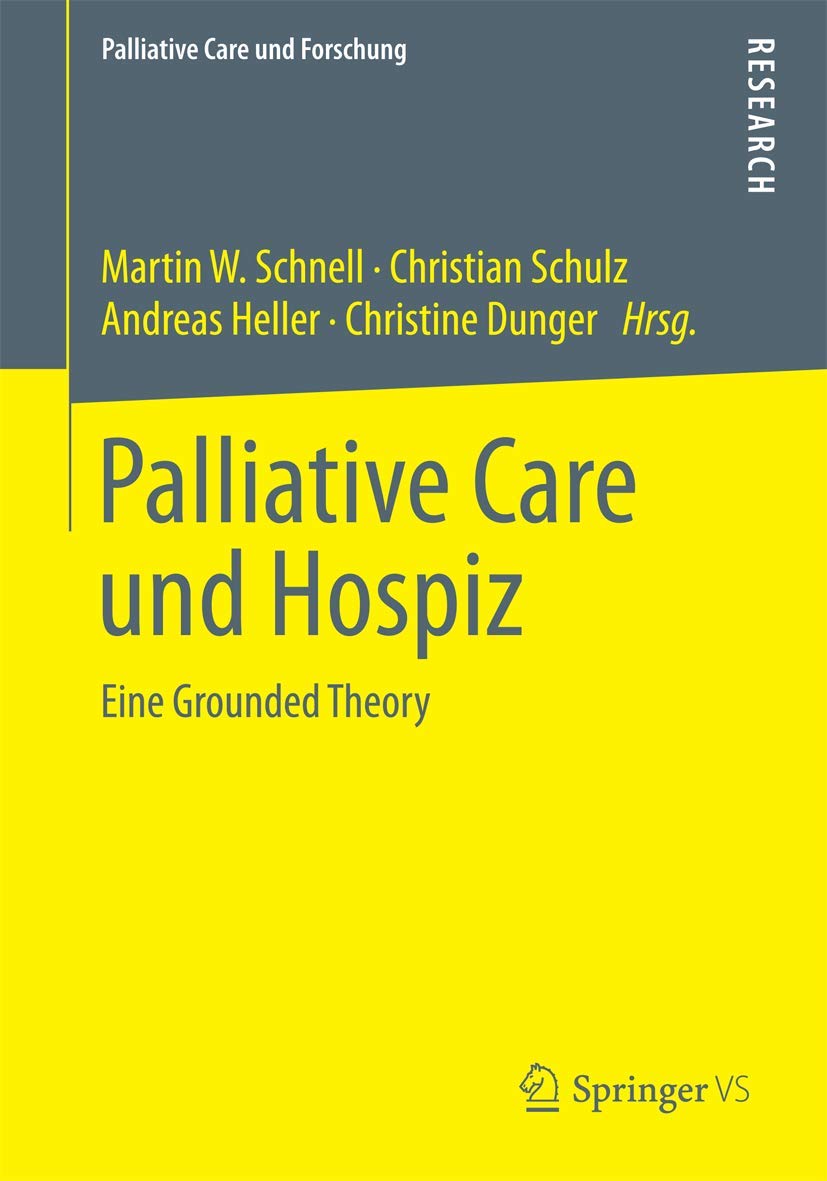 Palliative Care und Hospiz: Eine Grounded Theory (Palliative Care und Forschung) Medicine