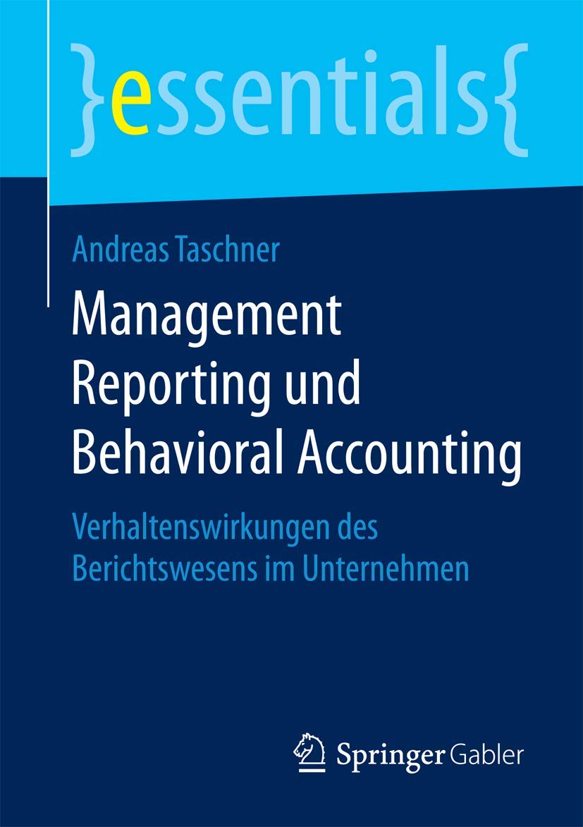 Management Reporting und Behavioral Accounting: Verhaltenswirkungen des Berichtswesens im Unternehmen (essentials) Law