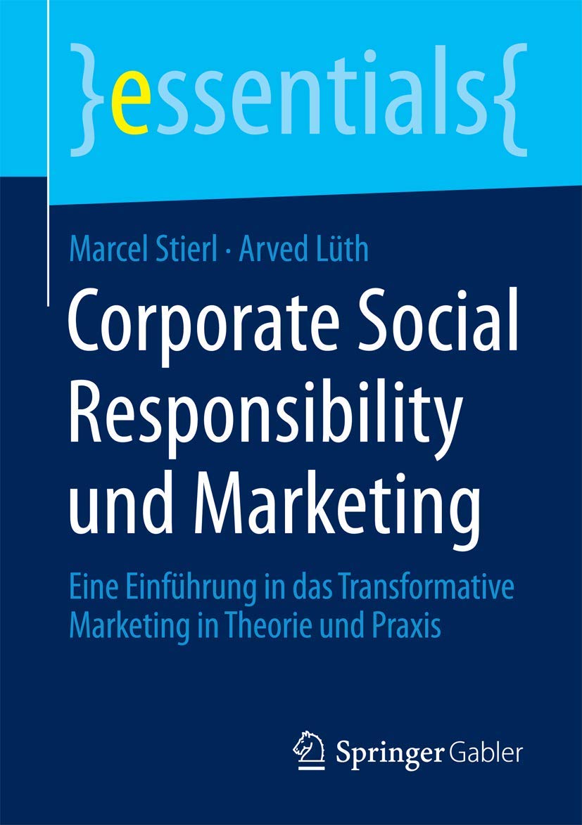 Corporate Social Responsibility und Marketing: Eine Einführung in das Transformative Marketing in Theorie und Praxis (essentials) Law