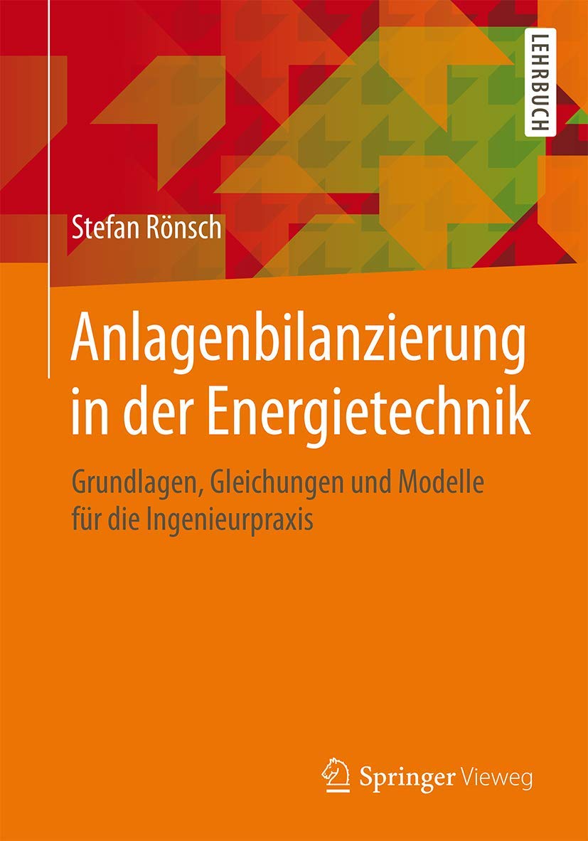 Anlagenbilanzierung in der Energietechnik: Grundlagen, Gleichungen und Modelle für die Ingenieurpraxis Business & Technology