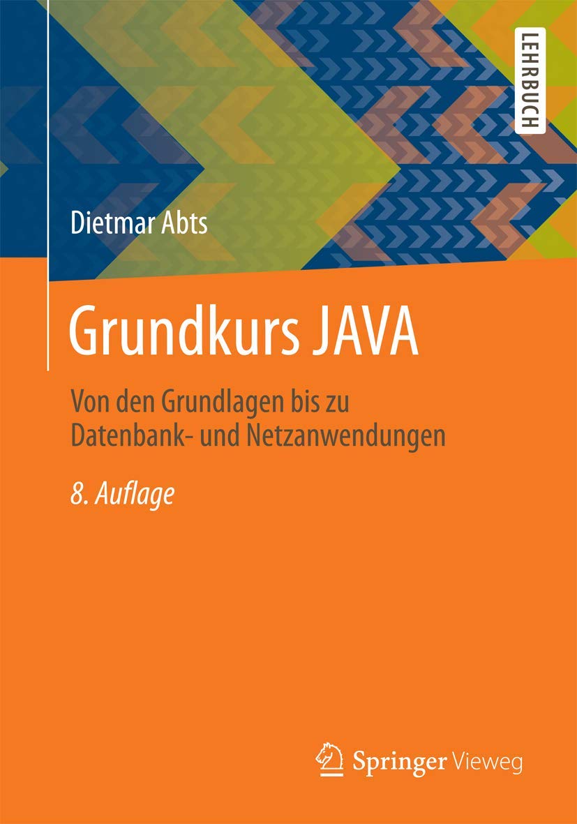 Grundkurs JAVA: Von den Grundlagen bis zu Datenbank- und Netzanwendungen Computer Science