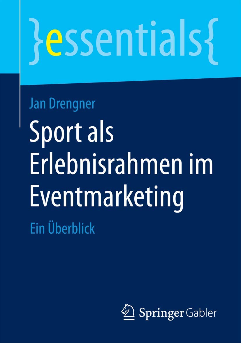 Sport als Erlebnisrahmen im Eventmarketing: Ein Überblick (essentials) Medicine