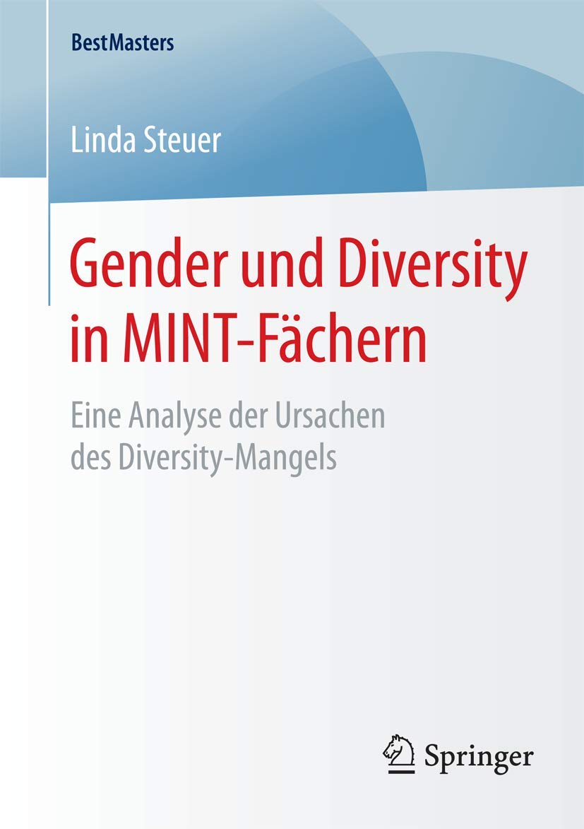 Gender und Diversity in MINT-Fächern: Eine Analyse der Ursachen des Diversity-Mangels (BestMasters) Law
