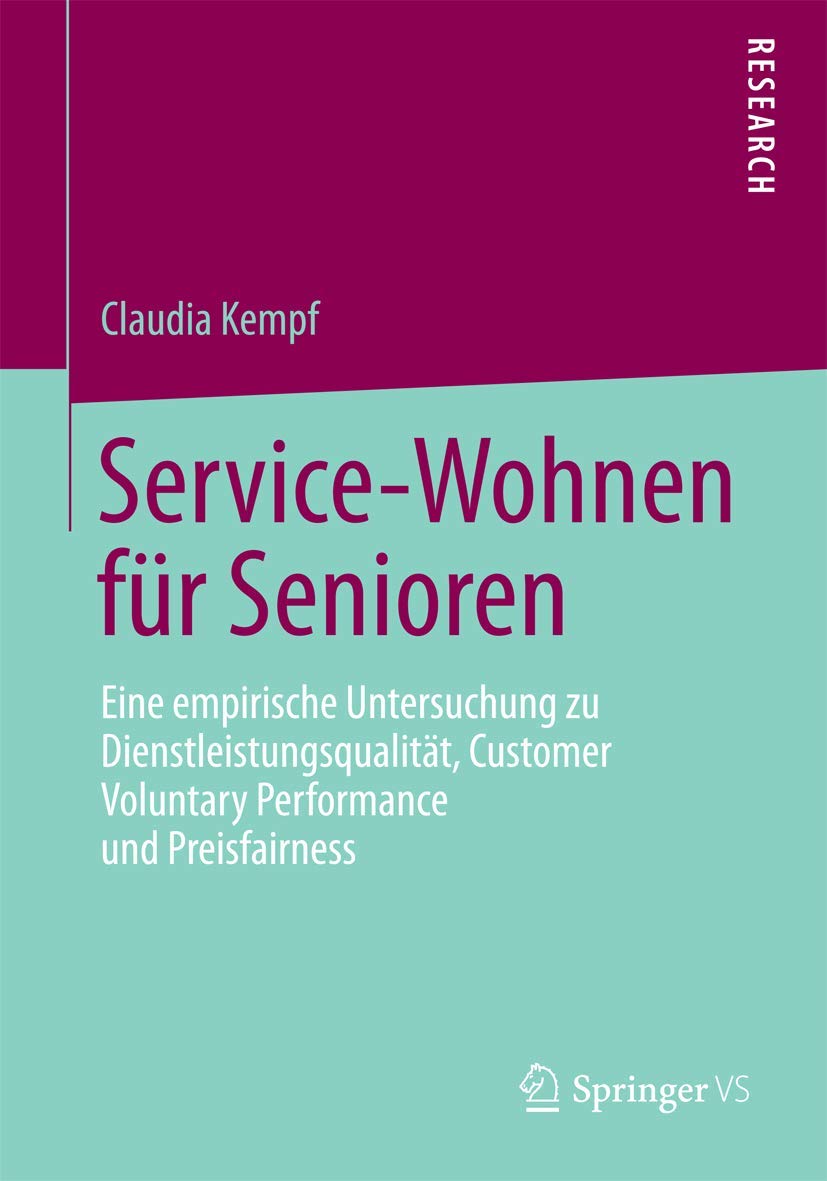 Service-Wohnen für Senioren: Eine empirische Untersuchung zu Dienstleistungsqualität, Customer Voluntary Performance und Preisfairness Medicine