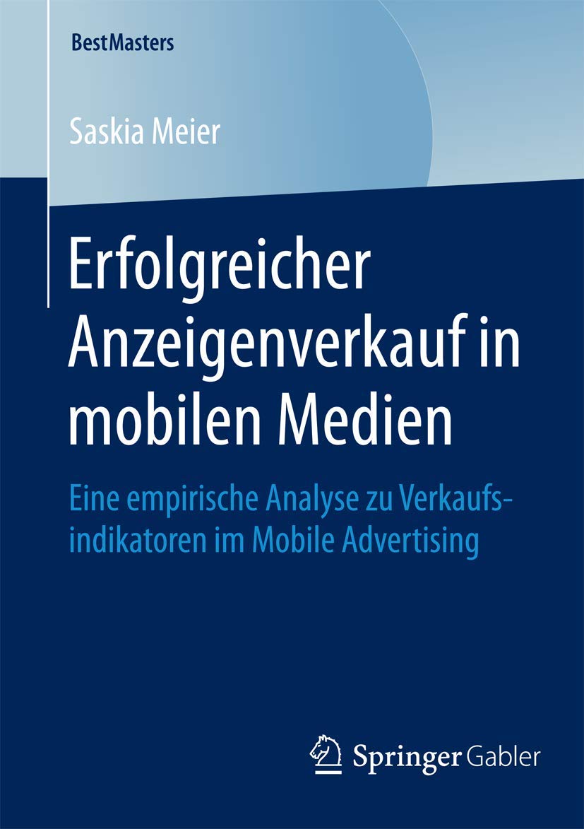 Erfolgreicher Anzeigenverkauf in mobilen Medien: Eine empirische Analyse zu Verkaufsindikatoren im Mobile Advertising (BestMasters) Law