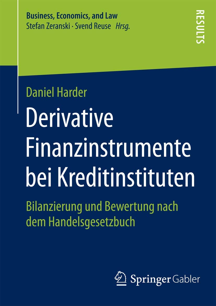 Derivative Finanzinstrumente bei Kreditinstituten: Bilanzierung und Bewertung nach dem Handelsgesetzbuch (Business, Economics, and Law) Law