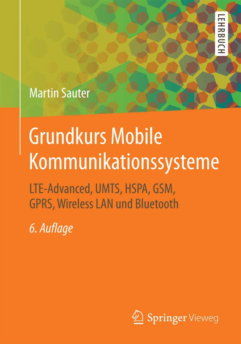 Grundkurs Mobile Kommunikationssysteme: LTE-Advanced, UMTS, HSPA, GSM, GPRS, Wireless LAN und Bluetooth Computer Science