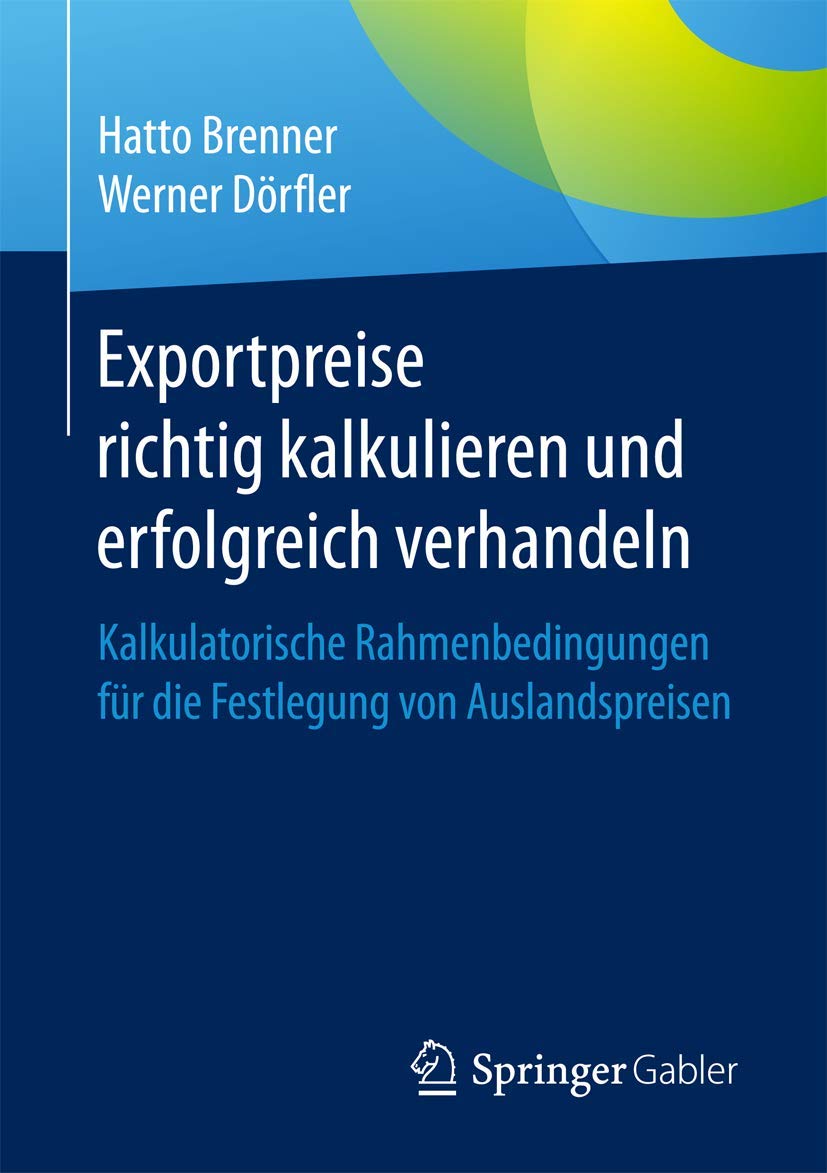 Exportpreise richtig kalkulieren und erfolgreich verhandeln: Kalkulatorische Rahmenbedingungen für die Festlegung von Auslandspreisen Law
