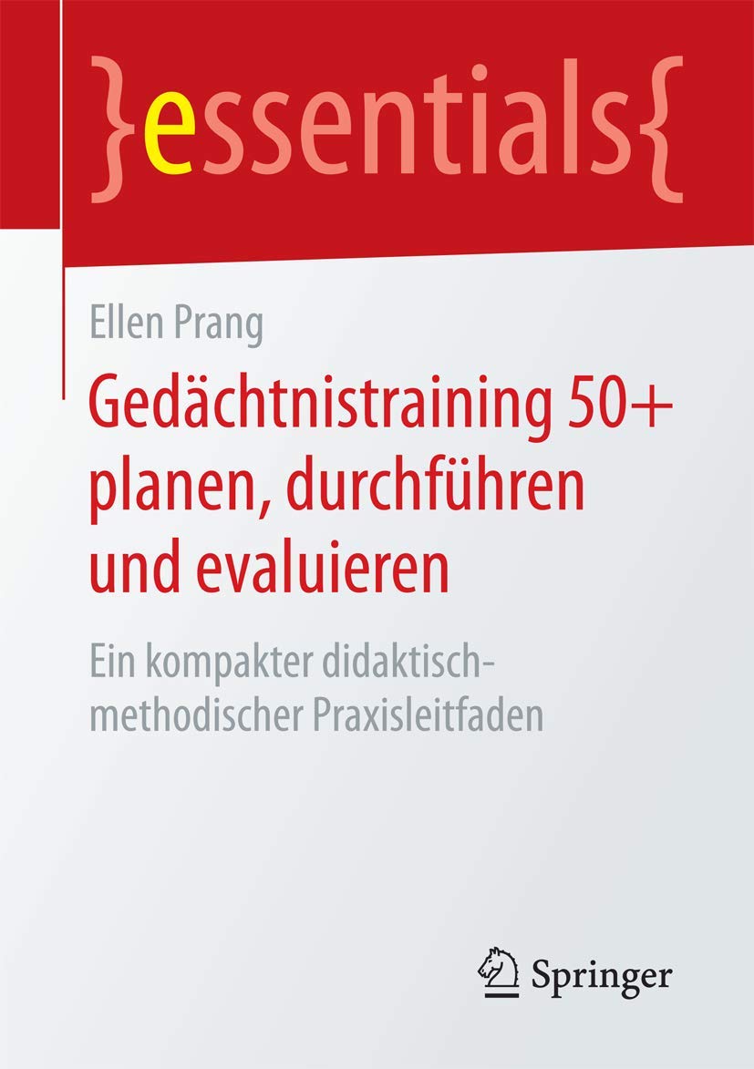 Gedächtnistraining 50+ planen, durchführen und evaluieren: Ein kompakter didaktisch-methodischer Praxisleitfaden (essentials) Medicine