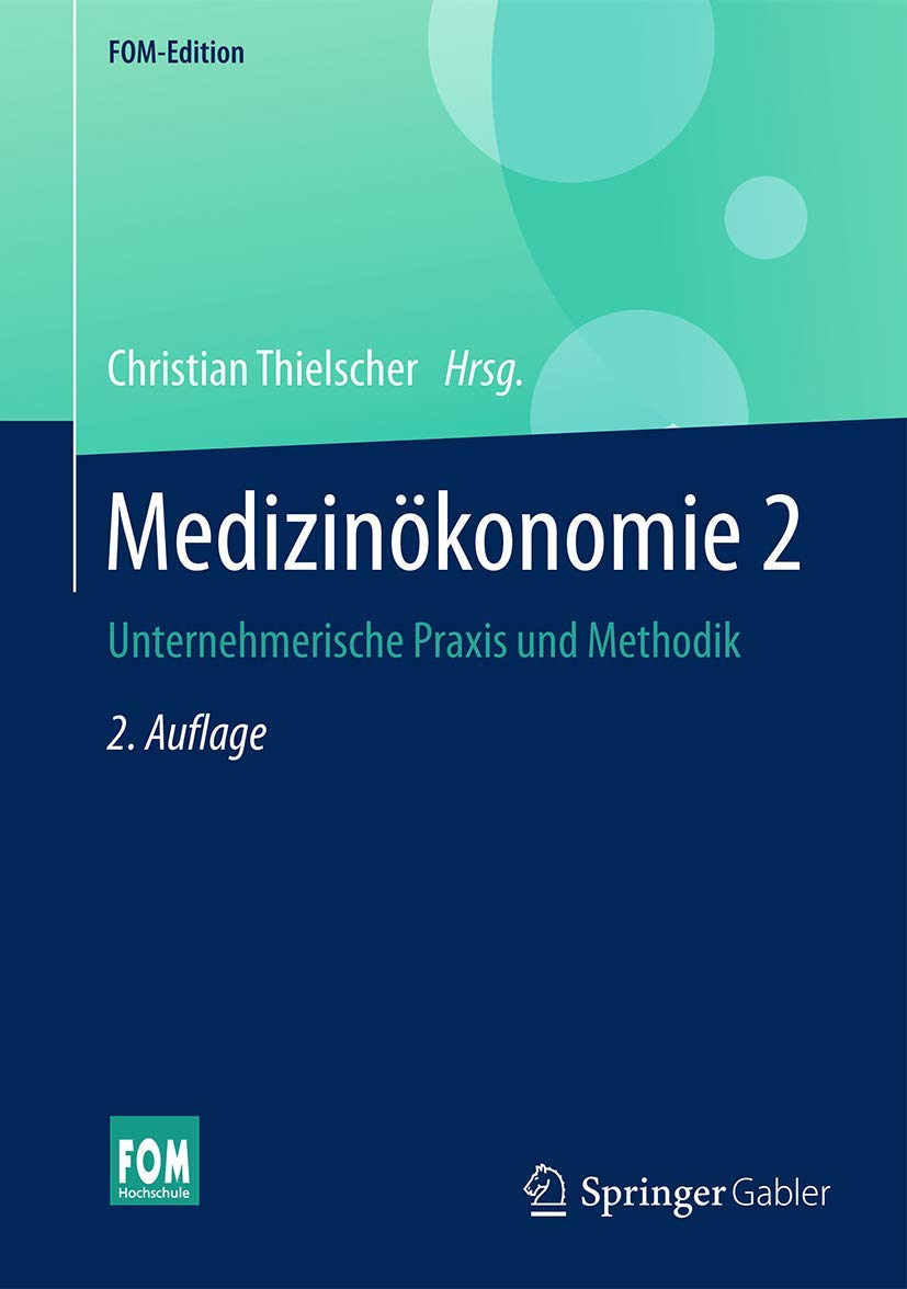 Medizinökonomie 2: Unternehmerische Praxis und Methodik (FOM-Edition) Medicine