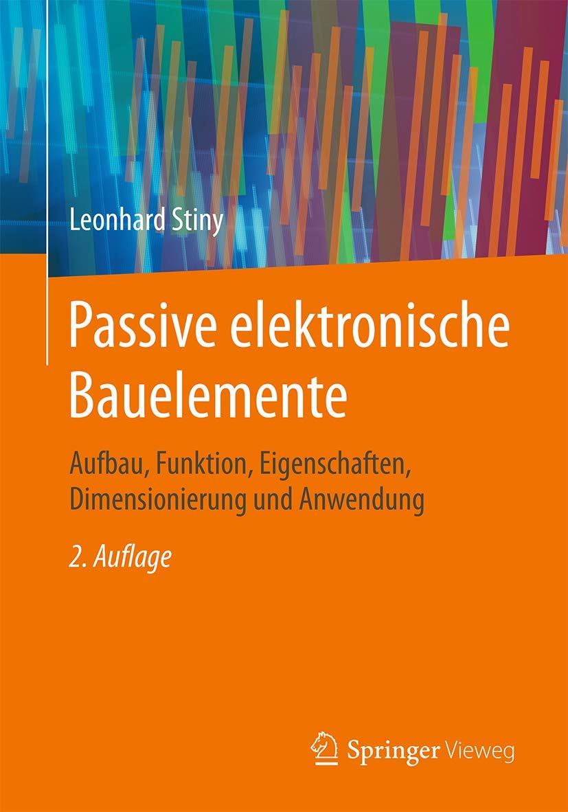Passive elektronische Bauelemente: Aufbau, Funktion, Eigenschaften, Dimensionierung und Anwendung Computer Science