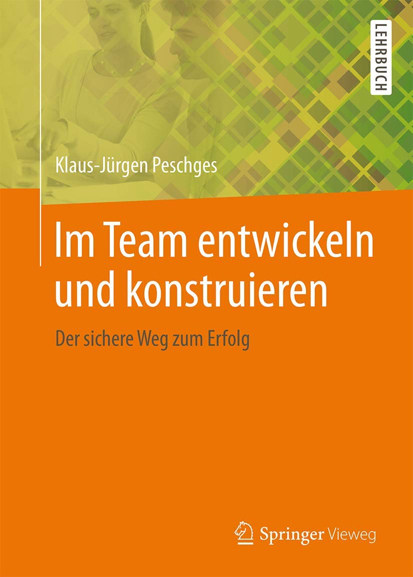 Im Team entwickeln und konstruieren: Der sichere Weg zum Erfolg Business, Finance & Career