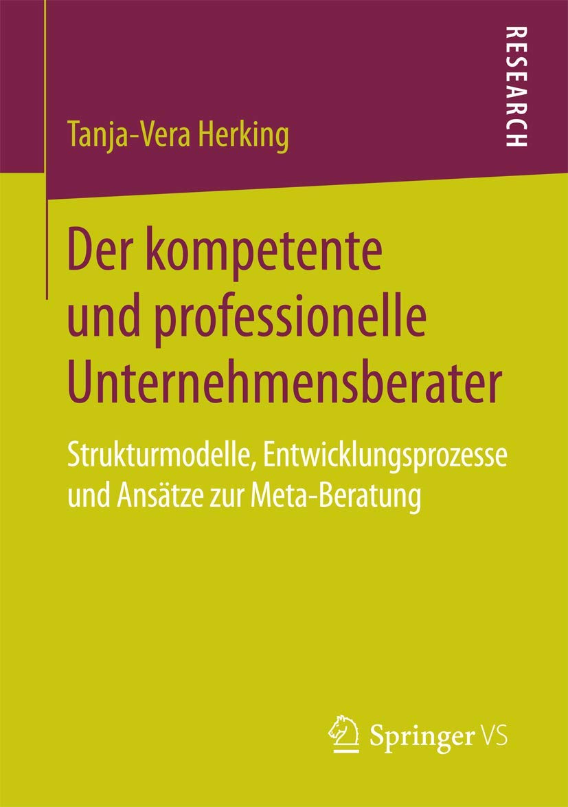 Der kompetente und professionelle Unternehmensberater: Strukturmodelle, Entwicklungsprozesse und Ansätze zur Meta-Beratung Law