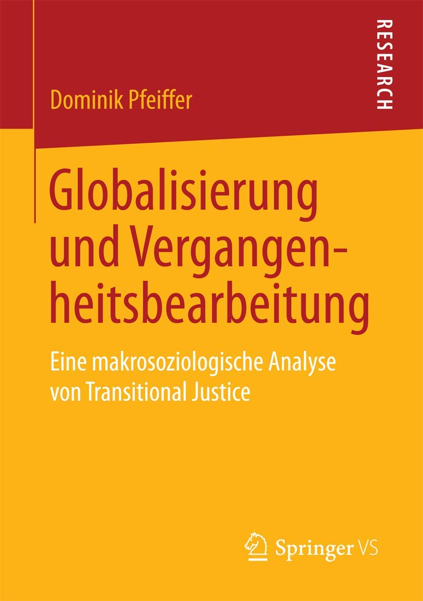 Globalisierung und Vergangenheitsbearbeitung: Eine makrosoziologische Analyse von Transitional Justice Law