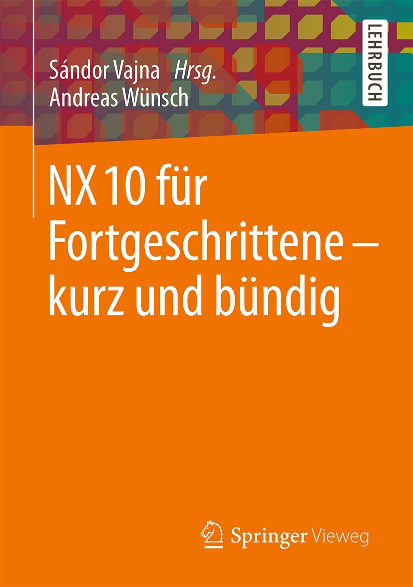NX 10 für Fortgeschrittene - kurz und bündig Business & Technology