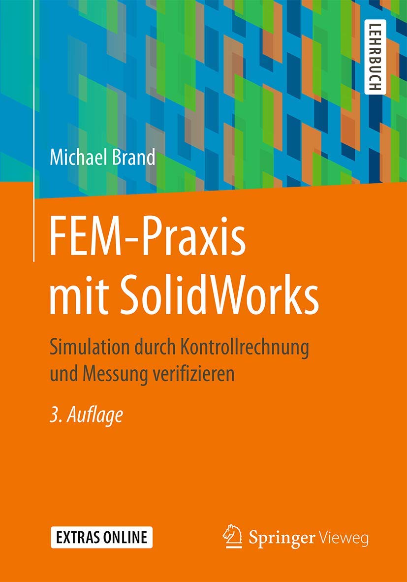 FEM-Praxis mit SolidWorks: Simulation durch Kontrollrechnung und Messung verifizieren Business & Technology