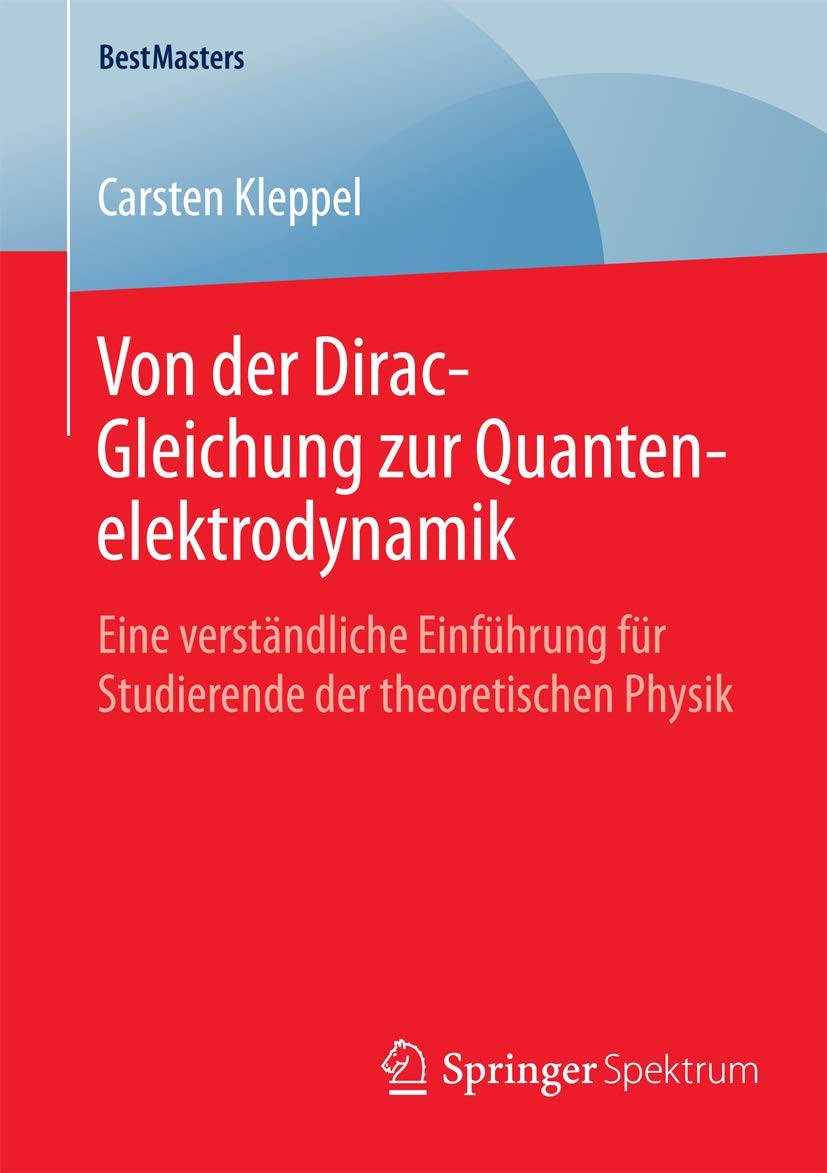 Von der Dirac-Gleichung zur Quantenelektrodynamik: Eine verständliche Einführung für Studierende der theoretischen Physik (BestMasters) Natural Sciences