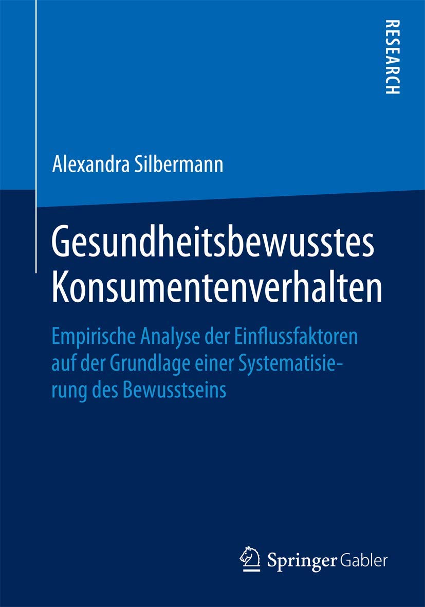 Gesundheitsbewusstes Konsumentenverhalten: Empirische Analyse der Einflussfaktoren auf der Grundlage einer Systematisierung des Bewusstseins Law