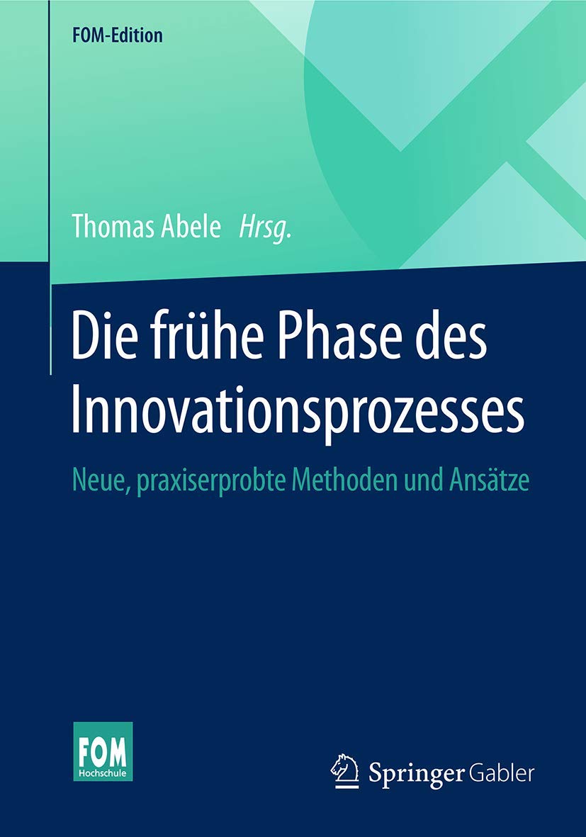 Die frühe Phase des Innovationsprozesses: Neue, praxiserprobte Methoden und Ansätze (FOM-Edition) Law