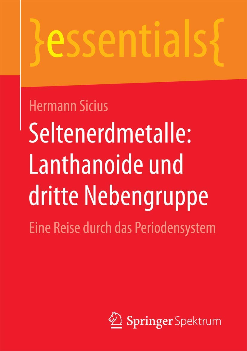 Seltenerdmetalle: Lanthanoide und dritte Nebengruppe: Eine Reise durch das Periodensystem (essentials) Business & Technology