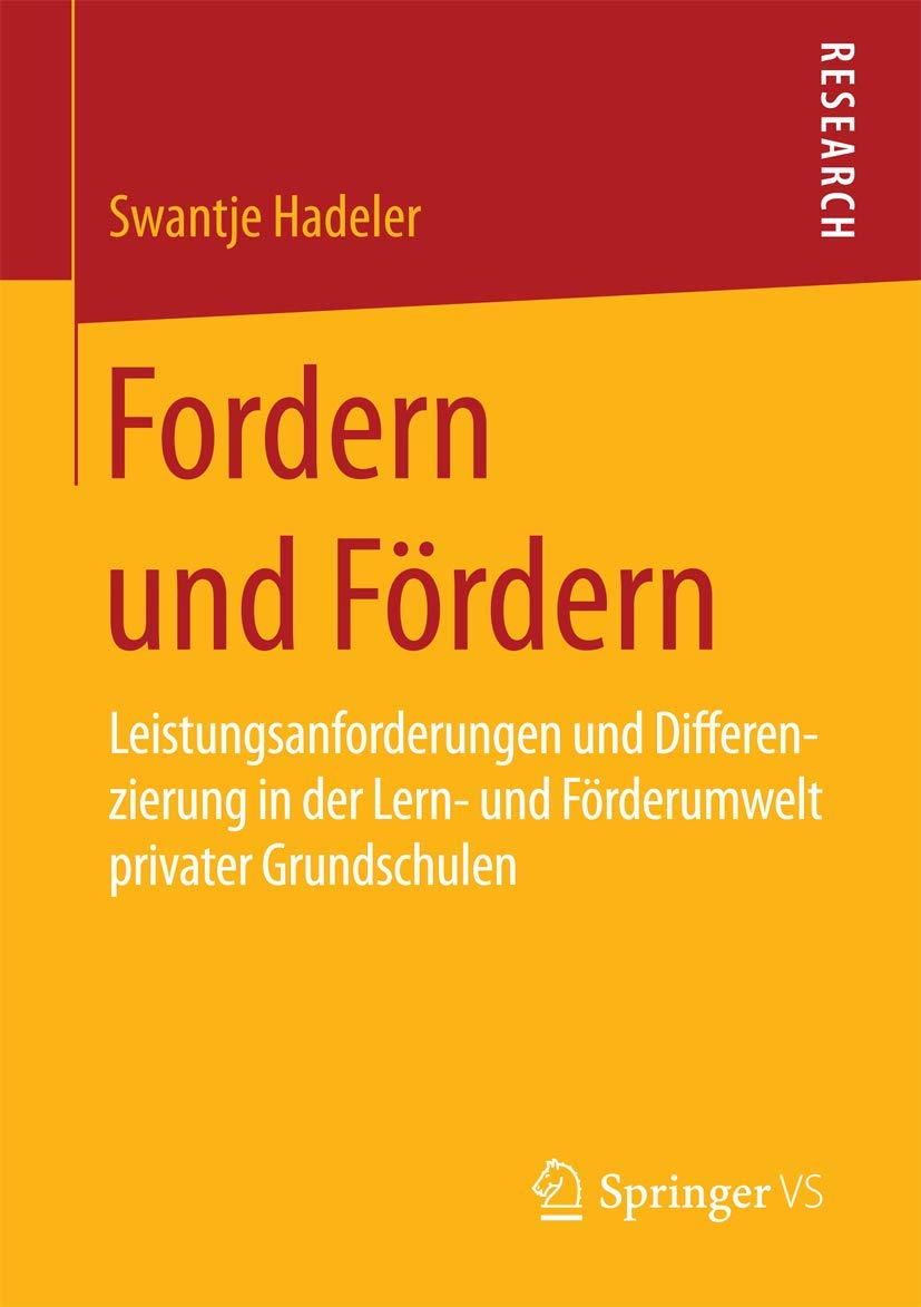 Fordern und Fördern: Leistungsanforderungen und Differenzierung in der Lern- und Förderumwelt privater Grundschulen Social Sciences