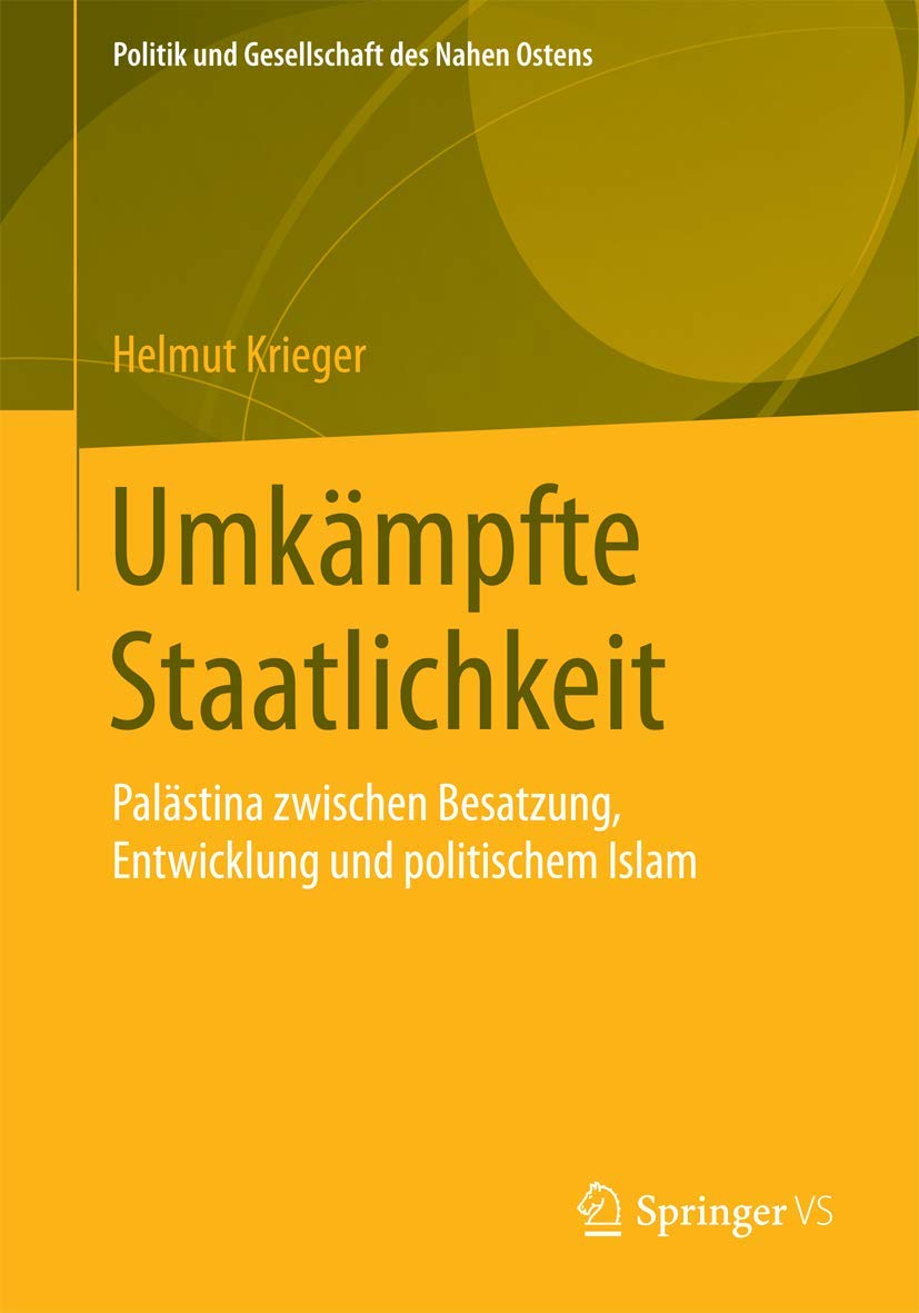 Umkämpfte Staatlichkeit: Palästina zwischen Besatzung, Entwicklung und politischem Islam (Politik und Gesellschaft des Nahen Ostens) Law