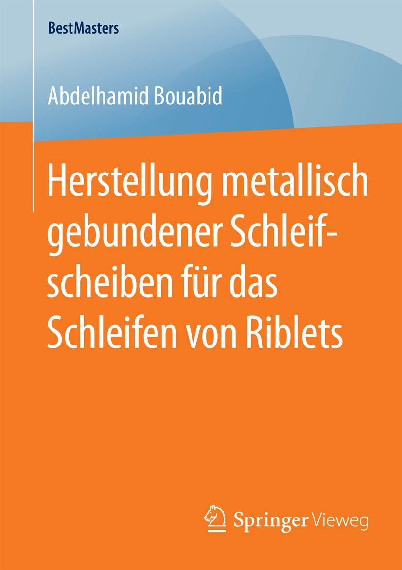 Herstellung metallisch gebundener Schleifscheiben für das Schleifen von Riblets (BestMasters) Business & Technology