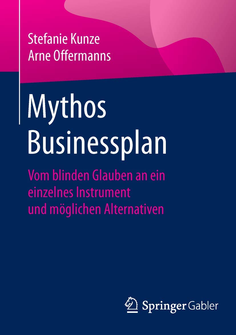Mythos Businessplan: Vom blinden Glauben an ein einzelnes Instrument und möglichen Alternativen Law