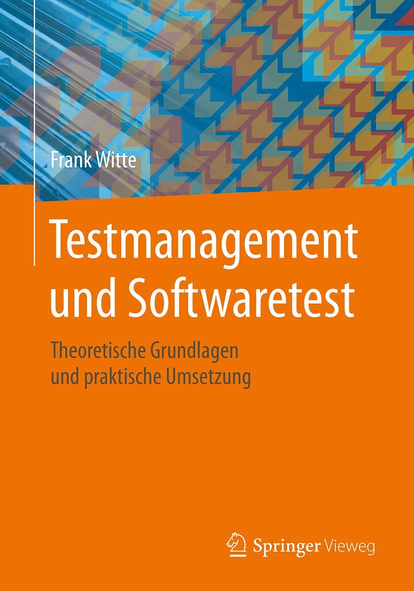 Testmanagement und Softwaretest: Theoretische Grundlagen und praktische Umsetzung Business, Finance & Career