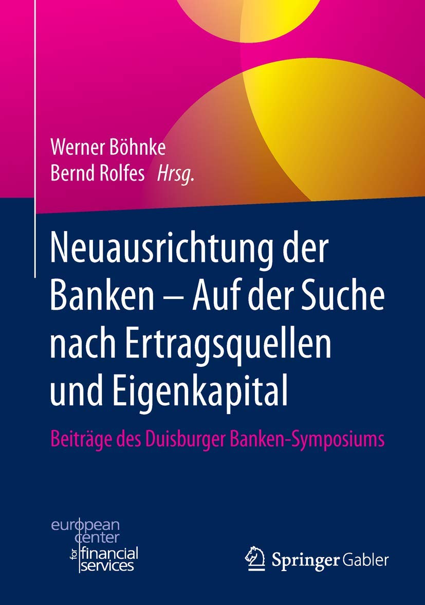 Neuausrichtung der Banken - Auf der Suche nach Ertragsquellen und Eigenkapital: Beiträge des Duisburger Banken-Symposiums Law