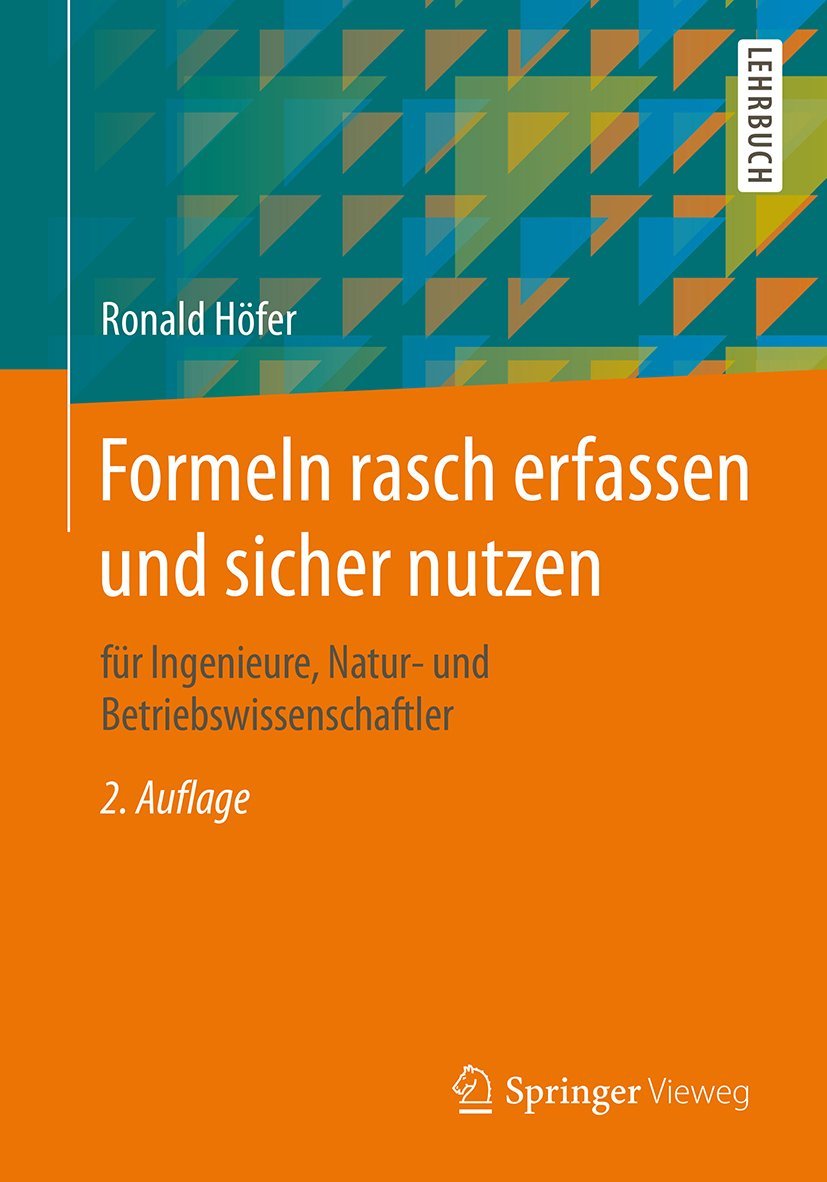 Formeln rasch erfassen und sicher nutzen für Ingenieure, Natur- und Betriebswissenschaftler Business & Technology
