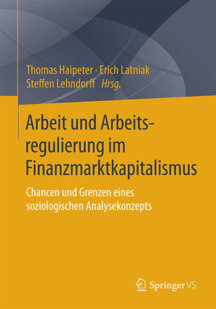Arbeit und Arbeitsregulierung im Finanzmarktkapitalismus: Chancen und Grenzen eines soziologischen Analysekonzepts Law