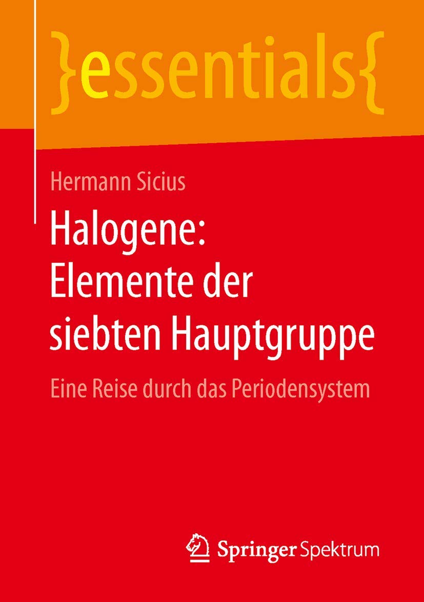 Halogene: Elemente der siebten Hauptgruppe: Eine Reise durch das Periodensystem (essentials) Business & Technology