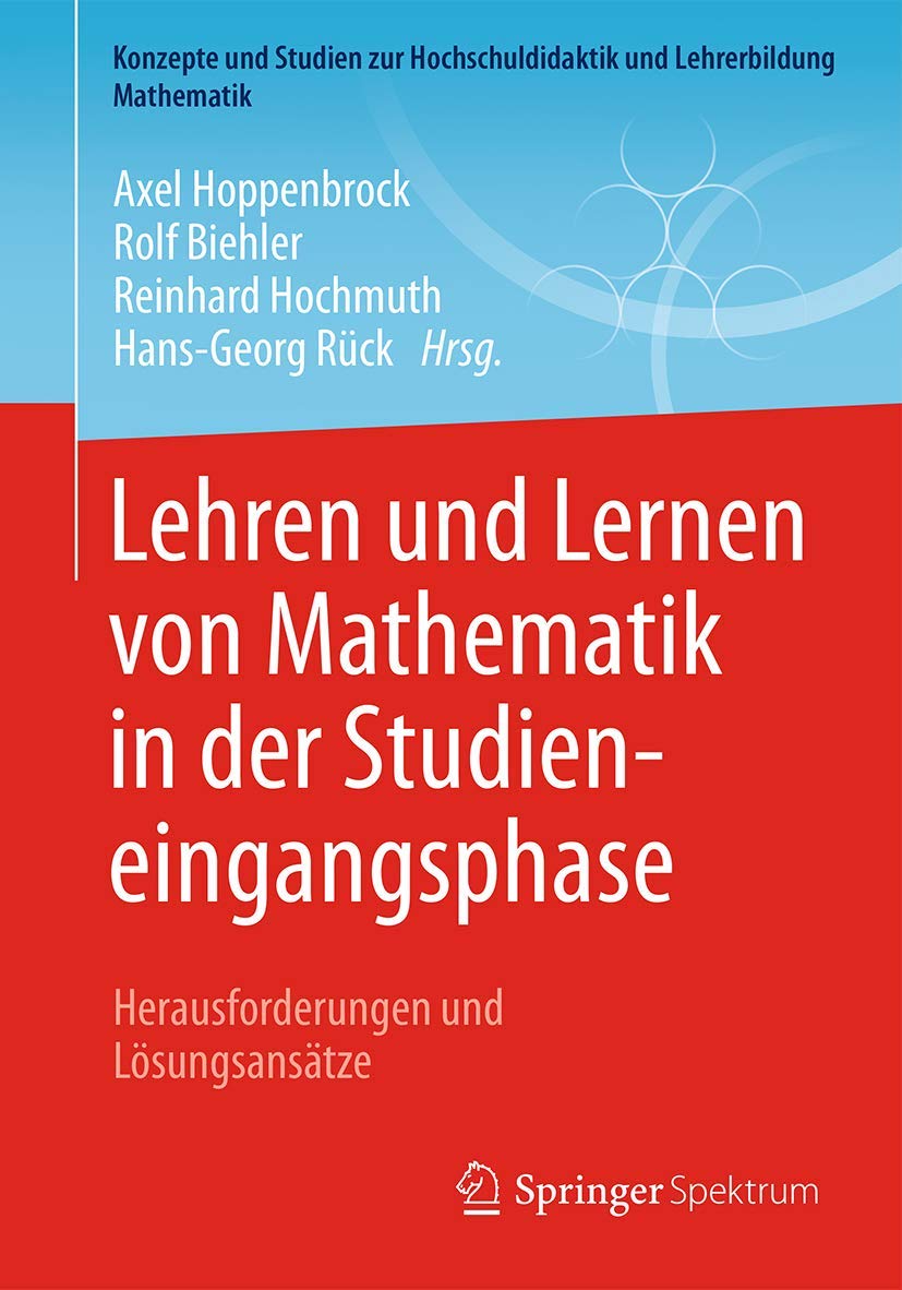 Lehren und Lernen von Mathematik in der Studieneingangsphase: Herausforderungen und Lösungsansätze (Konzepte und Studien zur Hochschuldidaktik und Lehrerbildung Mathematik) Mathematics