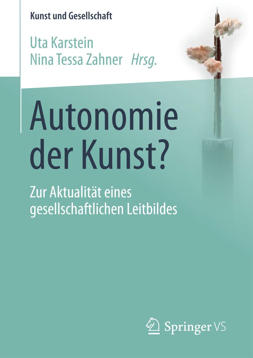 Autonomie der Kunst?: Zur Aktualität eines gesellschaftlichen Leitbildes (Kunst und Gesellschaft) Law