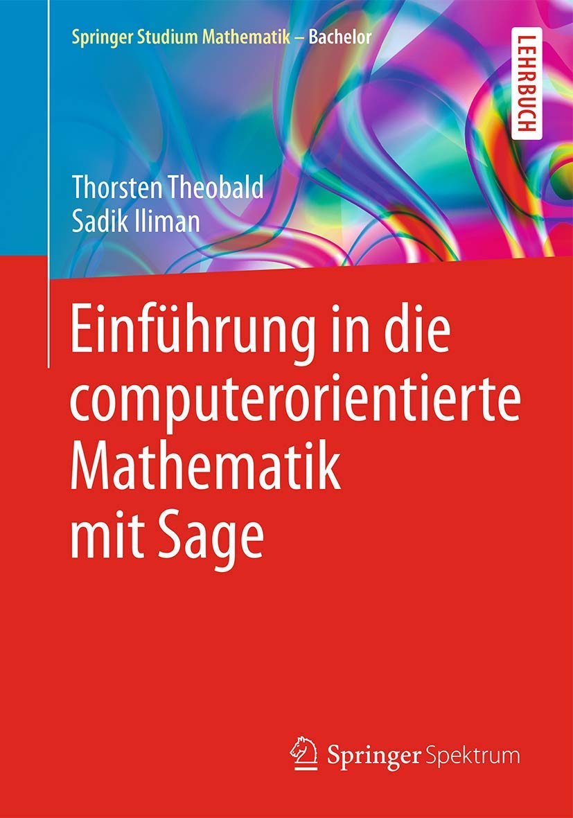 Einführung in die computerorientierte Mathematik mit Sage (Springer Studium Mathematik - Bachelor) Computer Science