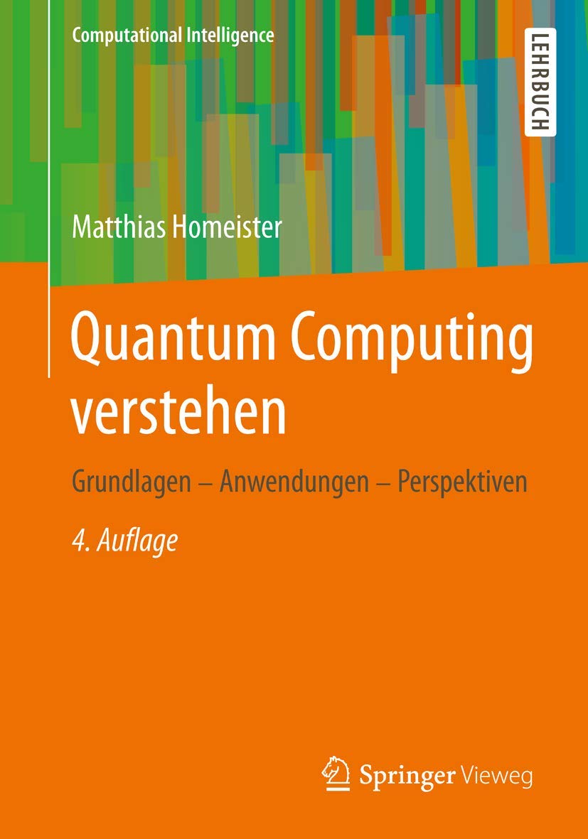 Quantum Computing verstehen: Grundlagen - Anwendungen - Perspektiven (Computational Intelligence) Computer Science