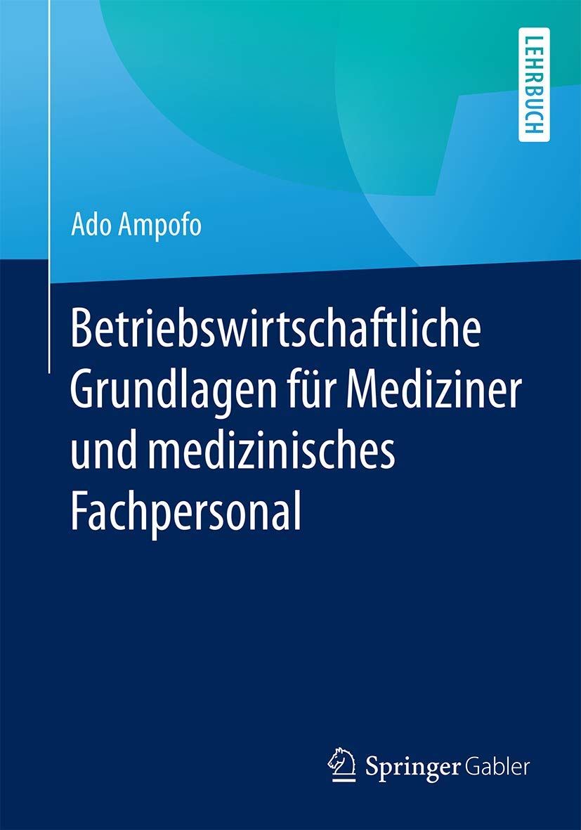 Betriebswirtschaftliche Grundlagen für Mediziner und medizinisches Fachpersonal Medicine