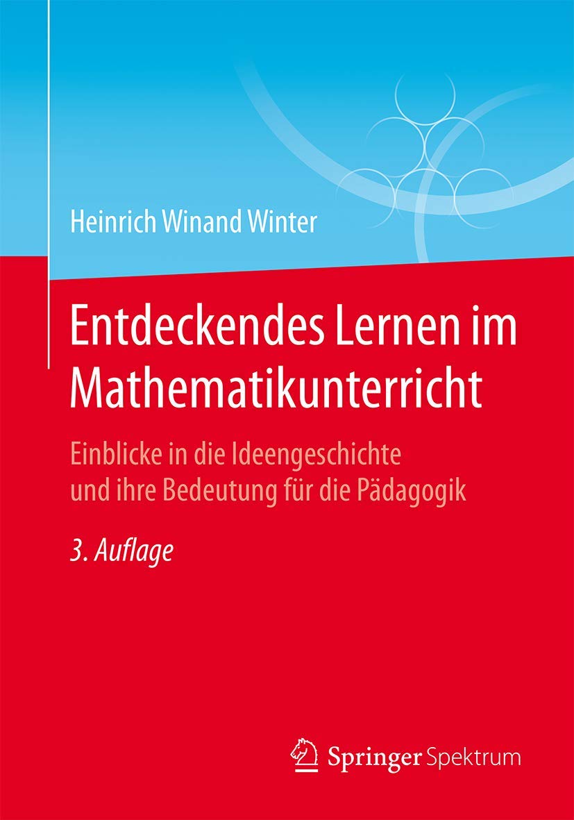Entdeckendes Lernen im Mathematikunterricht: Einblicke in die Ideengeschichte und ihre Bedeutung für die Pädagogik Mathematics