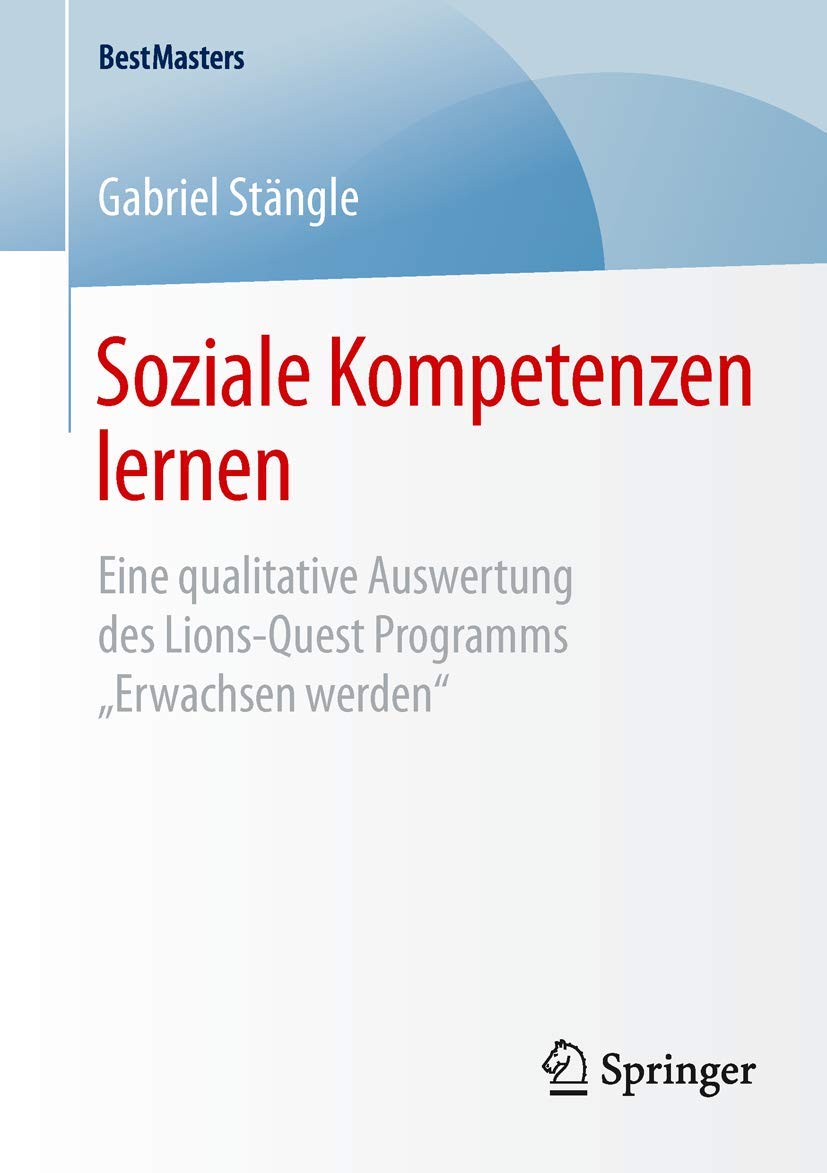 Soziale Kompetenzen lernen: Eine qualitative Auswertung des Lions-Quest Programms „Erwachsen werden“ (BestMasters) Law