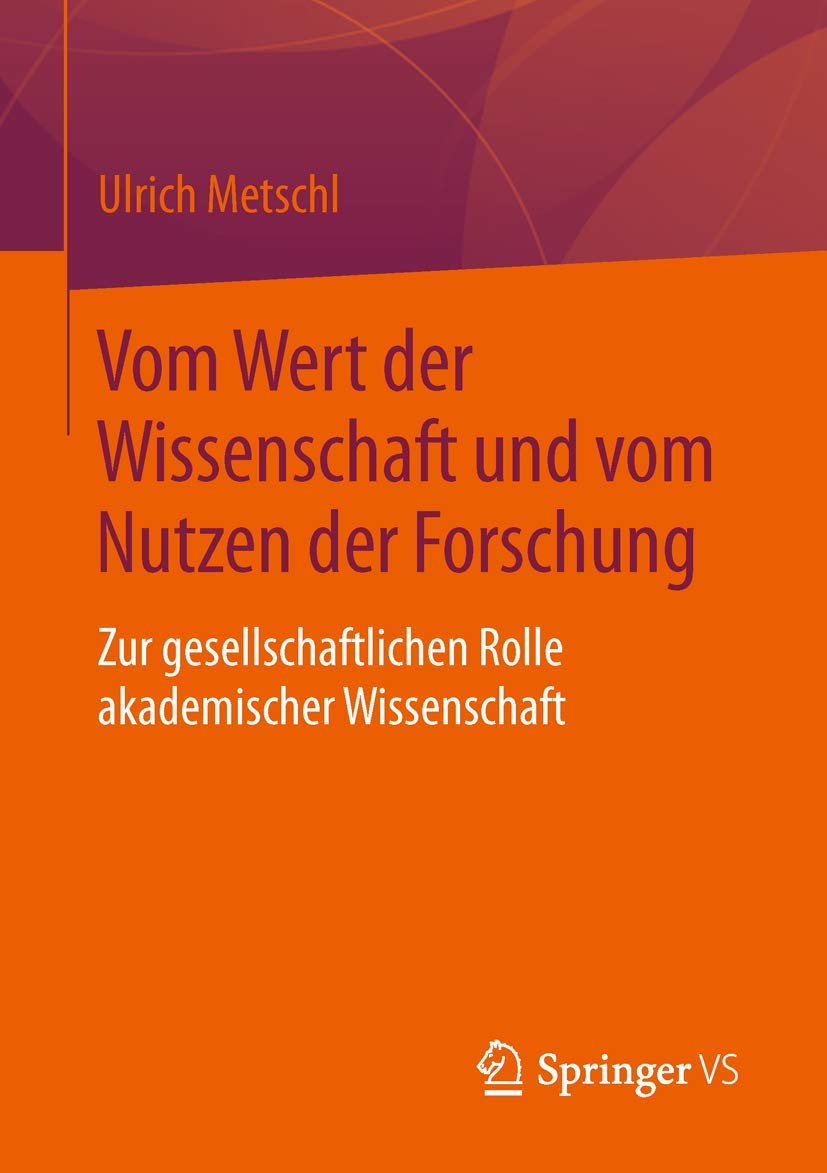 Vom Wert der Wissenschaft und vom Nutzen der Forschung: Zur gesellschaftlichen Rolle akademischer Wissenschaft Social Sciences
