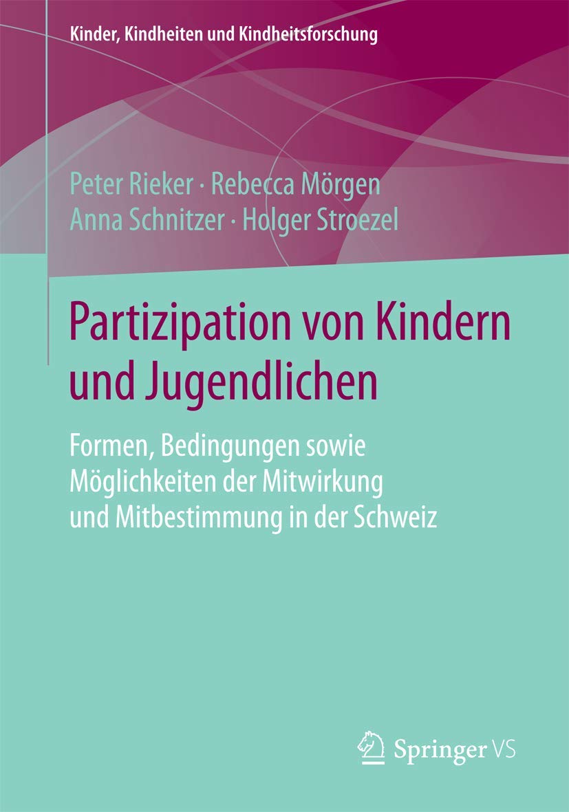 Partizipation von Kindern und Jugendlichen: Formen, Bedingungen sowie Möglichkeiten der Mitwirkung und Mitbestimmung in der Schweiz (Kinder, Kindheiten und Kindheitsforschung, Band 15) Study Guides
