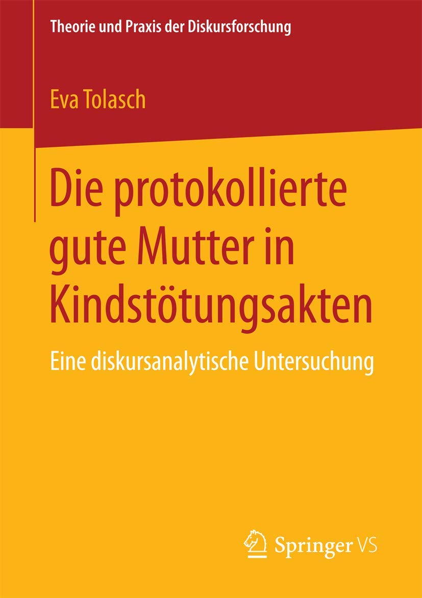 Die protokollierte gute Mutter in Kindstötungsakten: Eine diskursanalytische Untersuchung (Theorie und Praxis der Diskursforschung) Law