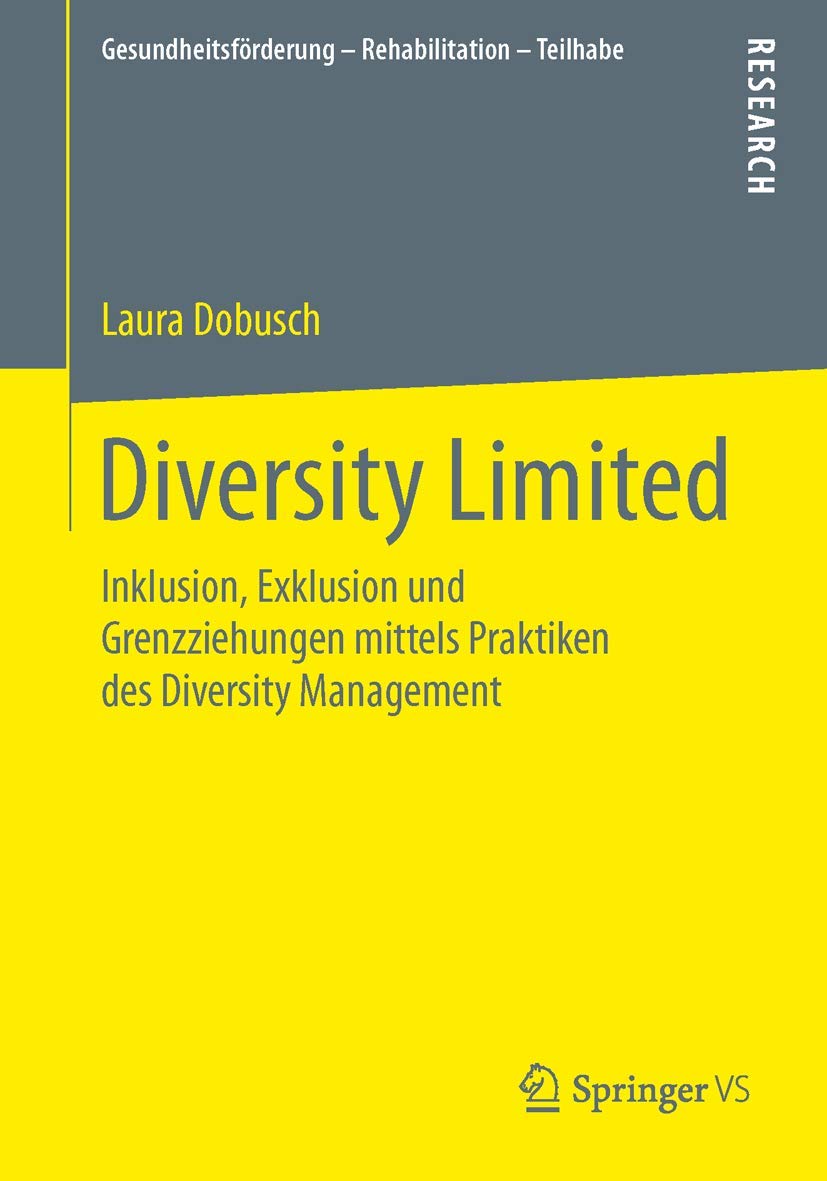 Diversity Limited: Inklusion, Exklusion und Grenzziehungen mittels Praktiken des Diversity Management (Gesundheitsförderung - Rehabilitation - Teilhabe) Law