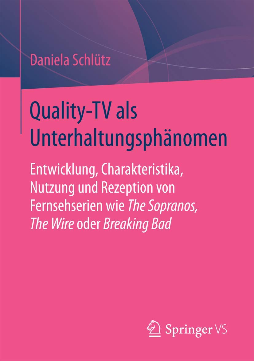 Quality-TV als Unterhaltungsphänomen: Entwicklung, Charakteristika, Nutzung und Rezeption von Fernsehserien wie The Sopranos, The Wire oder Breaking Bad Law