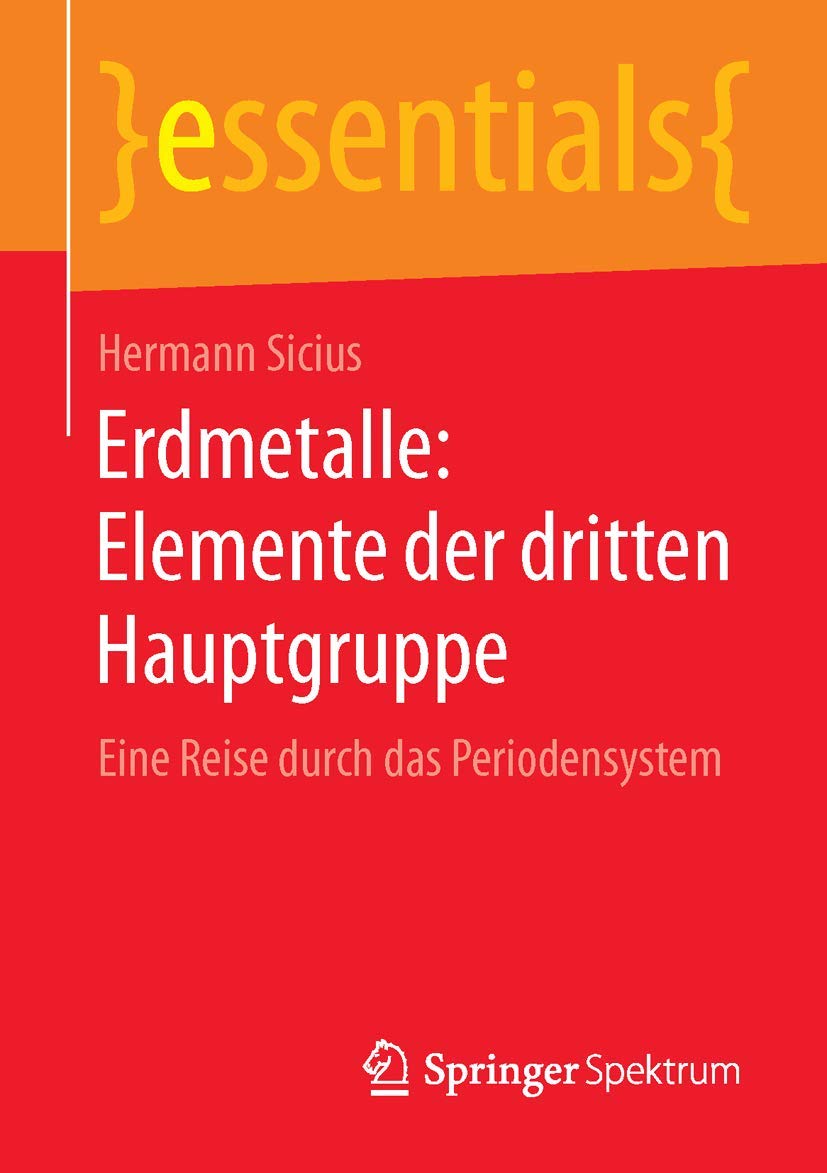 Erdmetalle: Elemente der dritten Hauptgruppe: Eine Reise durch das Periodensystem (essentials) Business & Technology