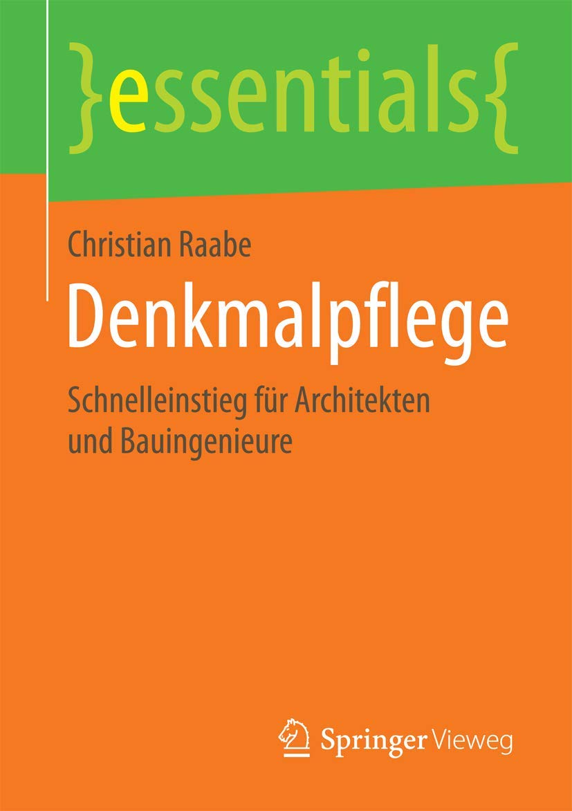 Denkmalpflege: Schnelleinstieg für Architekten und Bauingenieure (essentials) Business, Finance & Career